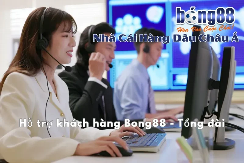 Hỗ trợ khách hàng Bong88 - Tổng đài