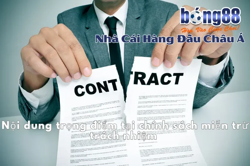Tổng Hợp Quy Định Miễn Trừ Trách Nhiệm Bong88 Mới Nhất 2 Nội dung trọng điểm tại chính sách miễn trừ trách nhiệm