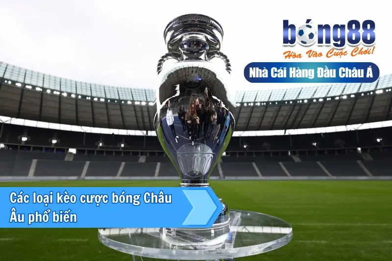 Các loại kèo cược bóng Châu Âu phổ biến 