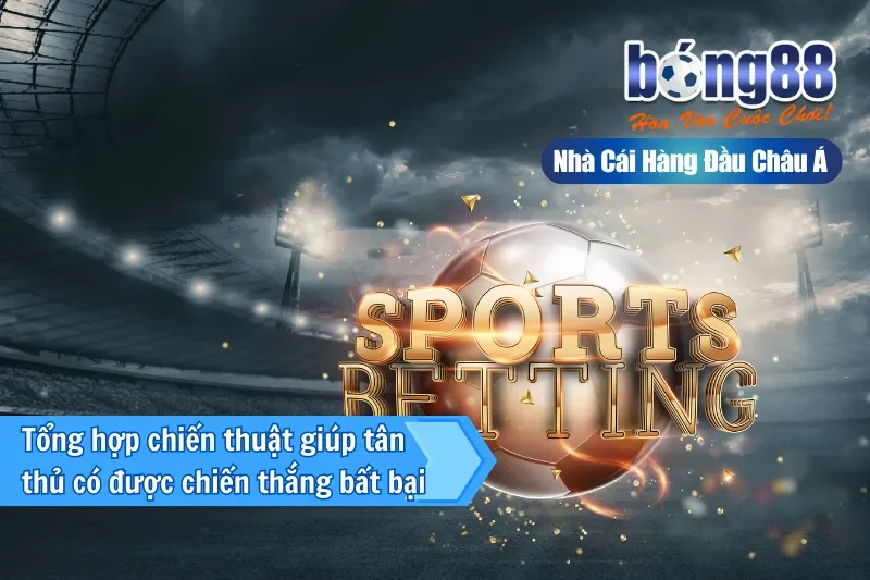 Tổng hợp chiến thuật giúp tân thủ có được chiến thắng bất bại 