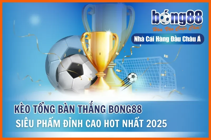 Kèo Tổng Bàn Thắng